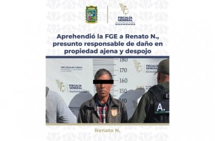 Aprehendi&oacute; la FGE a Renato N., presunto responsable de da&ntilde;o en propiedad ajena y despojo agravado