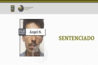 Sentencia FGE a 15 a&ntilde;os de prisi&oacute;n a violador de una menor de edad